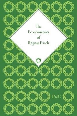 The Econometrics of Ragnar Frisch