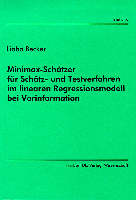 Minimax-Schätzer für Schätz- und Testverfahren im linearen Regressionsmodell bei Vorinformation - Lioba Becker
