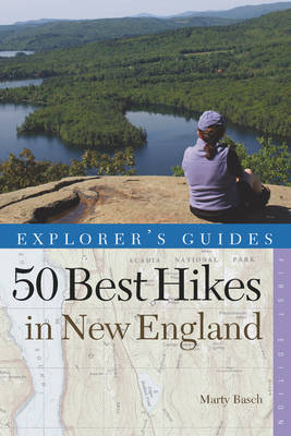 Explorer's Guide 50 Best Hikes in New England - Marty Basch