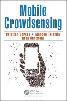 Mobile Crowdsensing -  Cristian Borcea,  Reza Curtmola,  Manoop Talasila