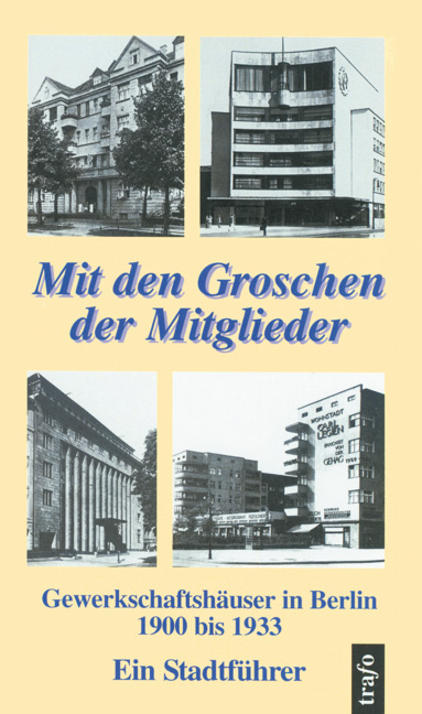 Mit den Groschen der Mitglieder &ndash; Gewerkschaftsh&auml;user in Berlin 1900 bis 1933 - Wolfgang Blumenthal, Elke Keller, Karlheinz Keller
