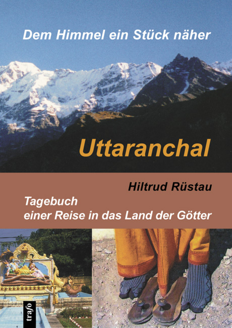 Uttaranchal. Dem Himmel ein St&uuml;ck n&auml;her - Hildtrud R&uuml;stau