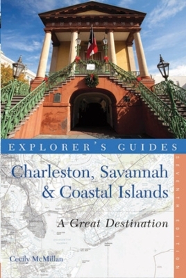 Explorer's Guide Charleston, Savannah & Coastal Islands: A Great Destination - Cecily McMillan