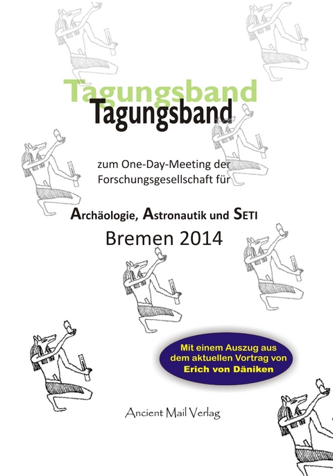 Tagungsband zum One-Day-Meeting der Forschungsgesellschaft f&uuml;r Arch&auml;ologie, Astronautik und SETI Bremen 2014