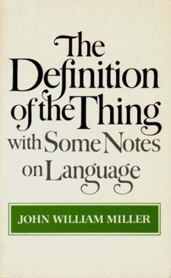 The Definition of the Thing: With Some Notes on Language - John William Miller