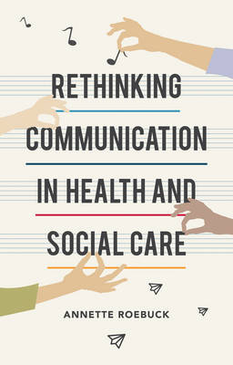 Rethinking Communication in Health and Social Care