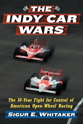 The Indy Car Wars - Sigur E. Whitaker