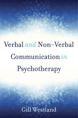 Verbal and Non-Verbal Communication in Psychotherapy - Gill Westland