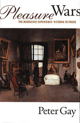 Pleasure Wars: The Bourgeois Experience: Victoria to Freud - P. Gay