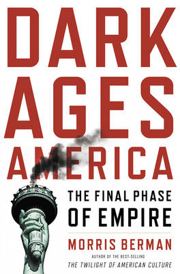 Dark Ages America - Morris Berman