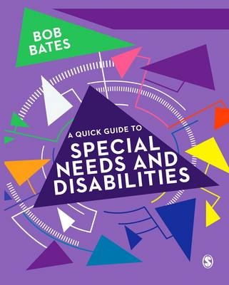 A Quick Guide to Special Needs and Disabilities - UK) Bates Bob (Independent Consultant