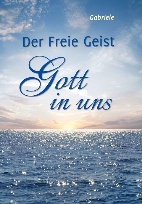 Der Freie Geist Gott in uns -  Gabriele