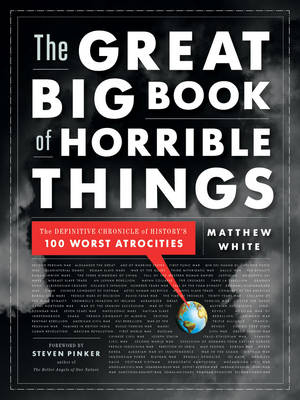 The Great Big Book of Horrible Things - Matthew White