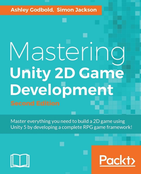 Mastering Unity 2D Game Development -  Godbold Ashley Godbold,  Jackson Simon Jackson