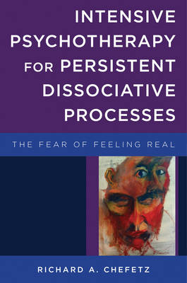 Intensive Psychotherapy for Persistent Dissociative Processes - Richard A. Chefetz