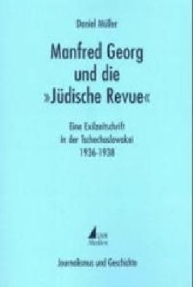 Manfred Georg und die "J&uuml;dische Revue" - Daniel M&uuml;ller