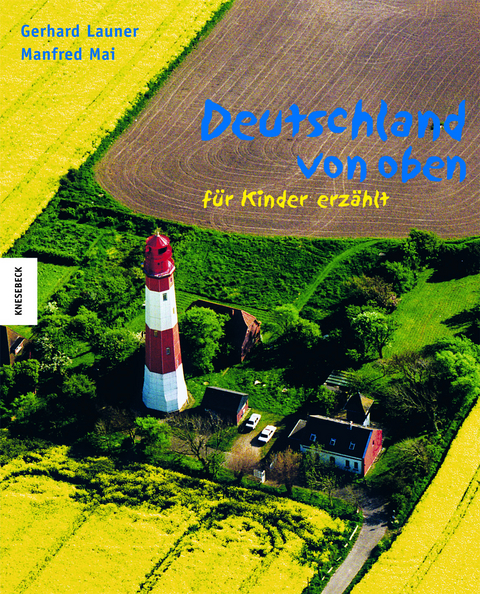 Deutschland von oben - f&uuml;r Kinder erz&auml;hlt - Manfred Mai, Gerhard Launer