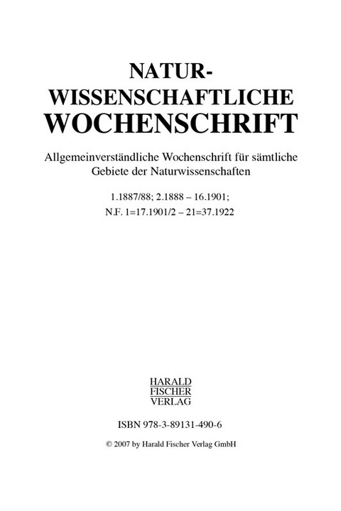 Naturwissenschaftliche Wochenschrift 1. 1887/88, 2. 1888 - 16. 1901, N.F. 1 = 17. 1901/02 - 21 = 37. 1922