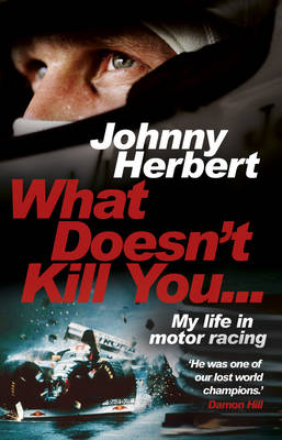 What Doesn't Kill You... -  Johnny Herbert