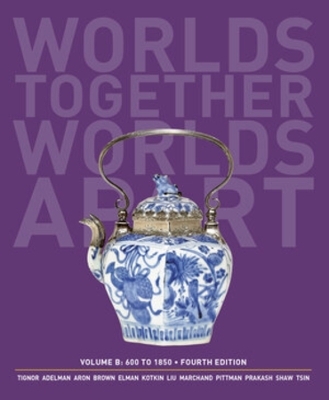 Worlds Together, Worlds Apart - Robert Tignor, Jeremy Adelman, Peter Brown, Benjamin Elman, Stephen Kotkin