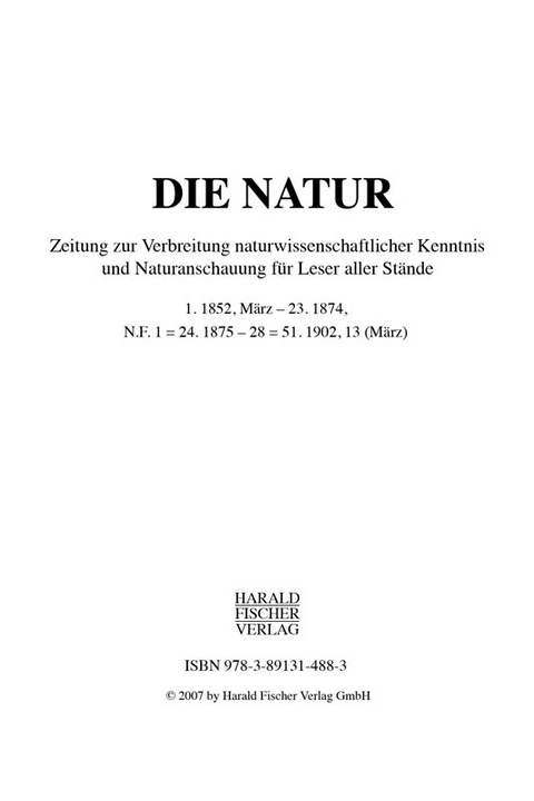 Die Natur 1. 1852, März - 23. 1874, N.F. 1 = 24. 1875 - 28 = 51. 1902, 13 (März)