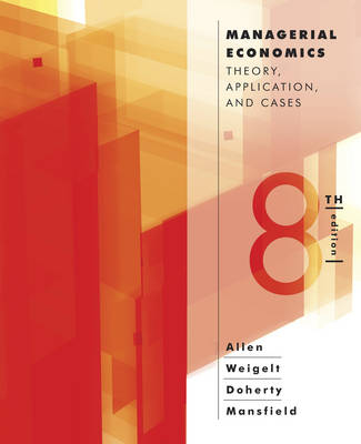 Managerial Economics - W. Bruce Allen, Keith Weigelt, Neil Doherty, Edwin Mansfield