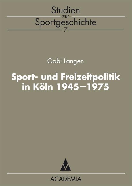 Sport- und Freizeitpolitik in K&ouml;ln 1945-1975 - Gabi Langen