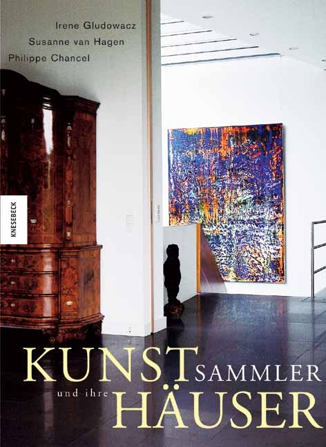 Kunstsammler und ihre H&auml;user - Irene Gludowacz, Susanne van Hagen, Philippe Chancel