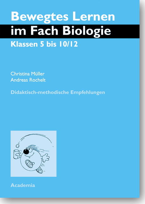 Bewegtes Lernen im Fach Biologie. Klassen 5 bis 10/12 - Christina M&uuml;ller, Andreas Rochelt