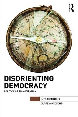 Disorienting Democracy -  Clare Woodford