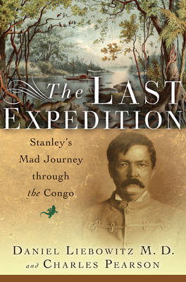 The Last Expedition: Stanley's Mad Journey through the Congo