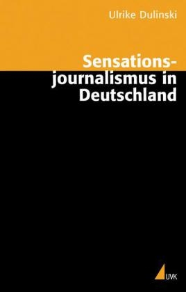 Sensationsjournalismus in Deutschland - Ulrike Dulinski