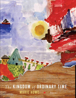 The Kingdom of Ordinary Time - Marie Howe