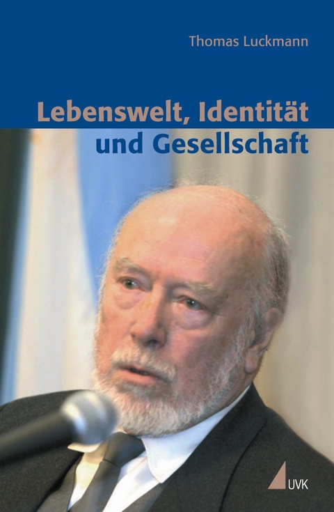 Lebenswelt, Identit&auml;t und Gesellschaft - Thomas Luckmann