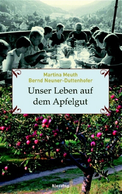 Unser Leben auf dem Apfelgut - Martina Meuth, Bernd Neuner-Duttenhofer