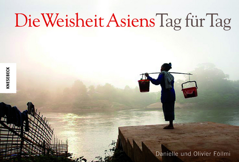 Die Weisheit Asiens - Tag f&uuml;r Tag - Danielle F&ouml;llmi, Olivier F&ouml;llmi