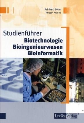 Studienf&uuml;hrer Biotechnologie, Bioingenieurwesen, Bioinformatik - Reinhard B&ouml;hm, Hergen Manns