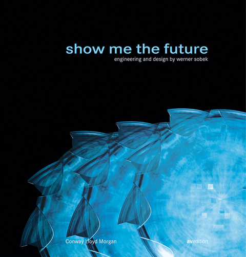 Show me the future. Engineering and Design by Werner Sobek - Conway Lloyd Morgan