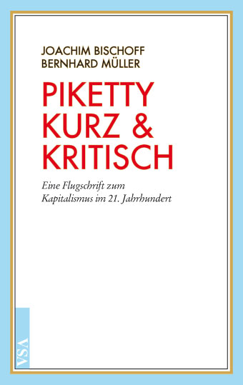 Piketty kurz & kritisch - Joachim Bischoff, Bernhard M&uuml;ller