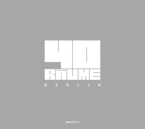 40 R&auml;ume Berlin - Kirsten Alda, Julia Stoffregen, Markus Brodbeck, Darius Ramazani