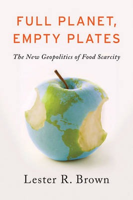 Full Planet, Empty Plates - Lester R. Brown