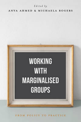 Working with Marginalised Groups -  Anya Ahmed,  Michaela Rogers