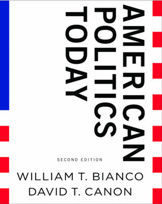 American Politics Today - William T Bianco, David T Canon