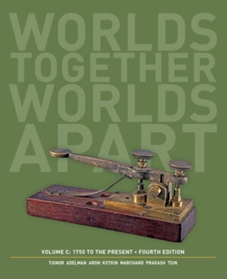 Worlds Together, Worlds Apart - Robert Tignor, Jeremy Adelman, Peter Brown, Benjamin Elman, Stephen Kotkin