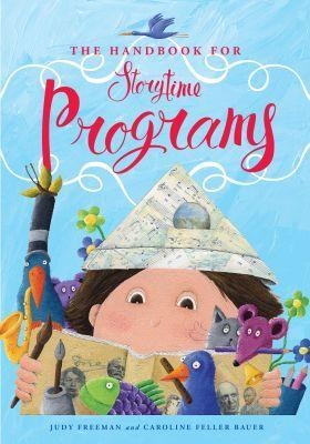 The Handbook for Storytime Programs - Judy Freeman, Caroline Feller Bauer