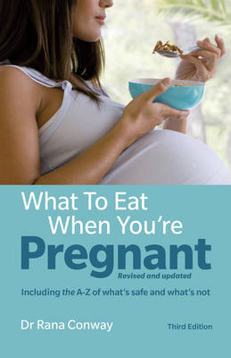 What to Eat When You're Pregnant -  Rana Conway