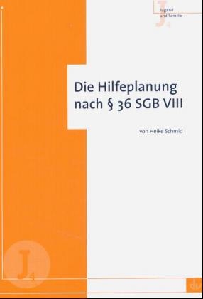 Die Hilfeplanung nach &sect; 36 SGB VIII - Heike Schmid