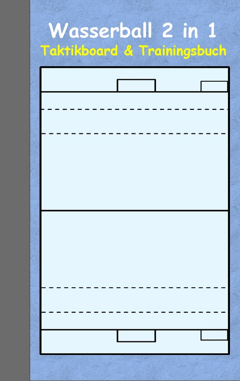 Wasserball 2 in 1 Taktikboard und Trainingsbuch - Theo von Taane