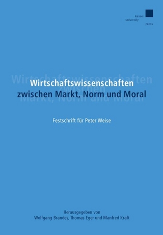 Wirtschaftswissenschaften zwischen Markt, Norm und Moral