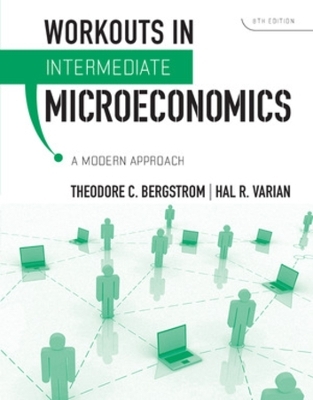 Workouts in Intermediate Microeconomics - Theodore C. Bergstrom, Hal R. Varian